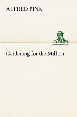 Cover image for Gardening for the Million