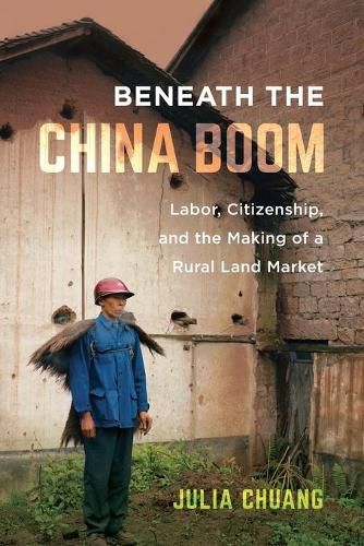 Cover image for Beneath the China Boom: Labor, Citizenship, and the Making of a Rural Land Market