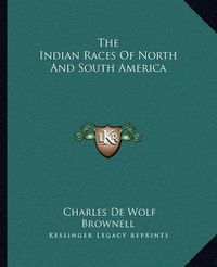 Cover image for The Indian Races of North and South America