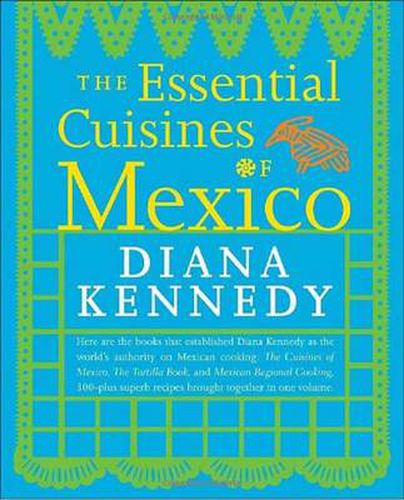 Essential Cuisines of Mexico: Revised and Updated Throughout, with More Than 30 New Recipes