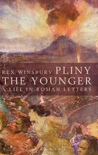 Cover image for Pliny the Younger: A Life in Roman Letters