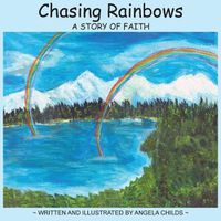 Cover image for Chasing Rainbows: A Story of Faith
