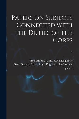 Papers on Subjects Connected With the Duties of the Corps; 7