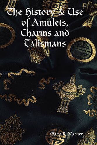 Cover image for The History & Use of Amulets, Charms and Talismans