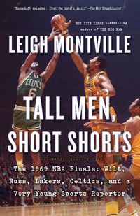 Cover image for Tall Men, Short Shorts: The 1969 NBA Finals: Wilt, Russ, Lakers, Celtics, and a Very Young Sports Reporter