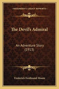 Cover image for The Devil's Admiral: An Adventure Story (1913)