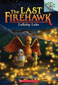 Cover image for Lullaby Lake: A Branches Book (the Last Firehawk #4): Volume 4