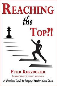 Cover image for Reaching the Top?!: A Practical Guide to Playing Master-Level Chess