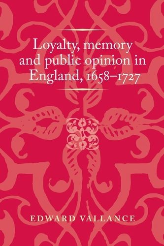 Cover image for Loyalty, Memory and Public Opinion in England, 1658-1727