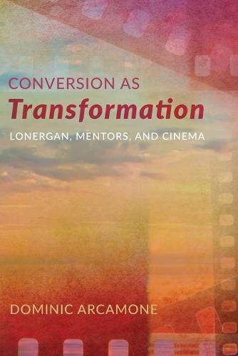 Conversion as Transformation: Lonergan, Mentors, and Cinema