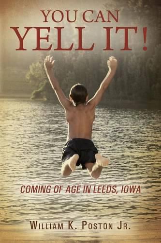 Cover image for You Can Yell It! Coming of Age in Leeds, Iowa