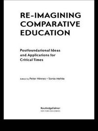 Cover image for Re-Imagining Comparative Education: Postfoundational Ideas and Applications for Critical Times