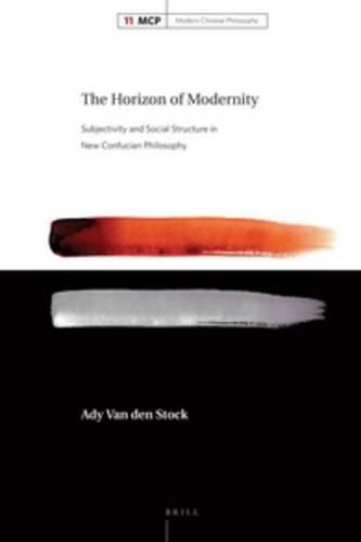 Cover image for The Horizon of Modernity: Subjectivity and Social Structure in New Confucian Philosophy