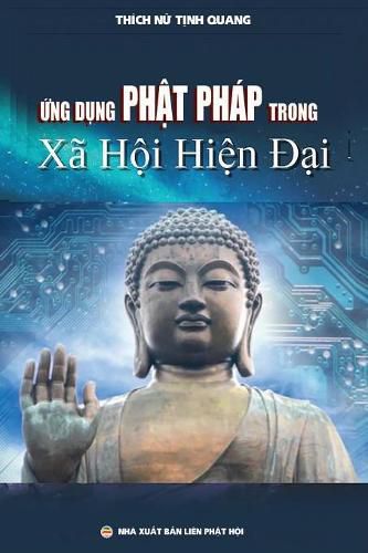 &#7912;ng d&#7909;ng Ph&#7853;t phap trong xa h&#7897;i hi&#7879;n &#273;&#7841;i: Lu&#7853;n an Ti&#7871;n s&#297; Nghien c&#7913;u Ton giao