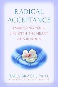 Cover image for Radical Acceptance: Embracing Your Life With the Heart of a Buddha