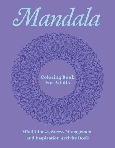 Cover image for Mandala Coloring Book For Adults: Mindfulness, Stress Management and Inspiration Activity Book