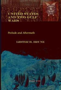 Cover image for United States and Two Gulf Wars: Prelude and Aftermath