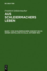 Cover image for Von Schleiermachers Kindheit bis zu seiner Anstellung in Halle, Oktober 1804