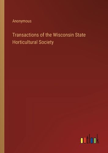 Cover image for Transactions of the Wisconsin State Horticultural Society