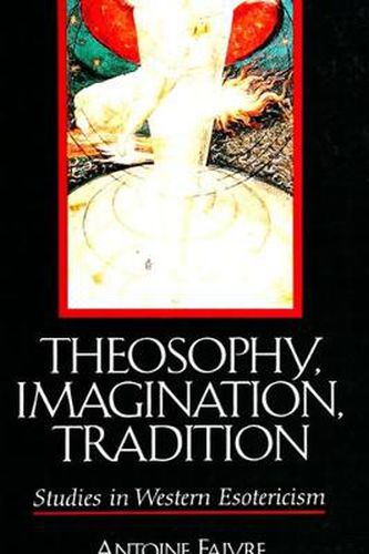 Cover image for Theosophy, Imagination, Tradition: Studies in Western Esotericism