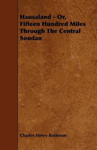 Hausaland - Or, Fifteen Hundred Miles Through The Central Soudan