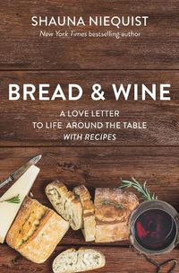 Cover image for Bread and   Wine: A Love Letter to Life Around the Table with Recipes