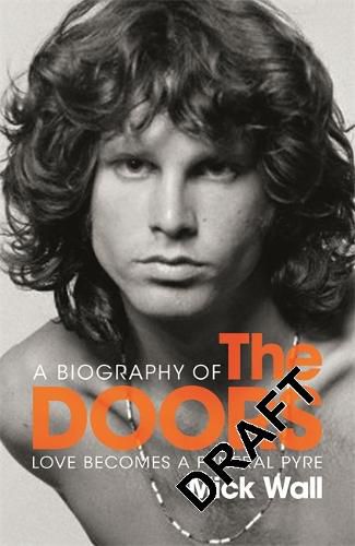 Love Becomes a Funeral Pyre: A Biography of The Doors