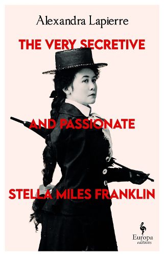 Cover image for The Very Secretive And Passionate Stella Miles Franklin
