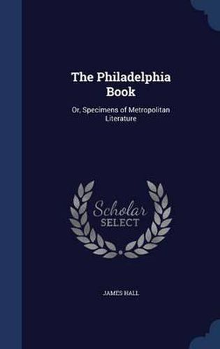 The Philadelphia Book: Or, Specimens of Metropolitan Literature