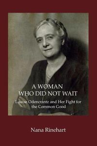 Cover image for A Woman Who Did Not Wait: Louise Odencrantz and Her Fight for the Common Good