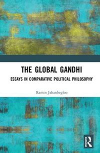 Cover image for The Global Gandhi: Essays in Comparative Political Philosophy