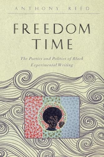 Cover image for Freedom Time: The Poetics and Politics of Black Experimental Writing