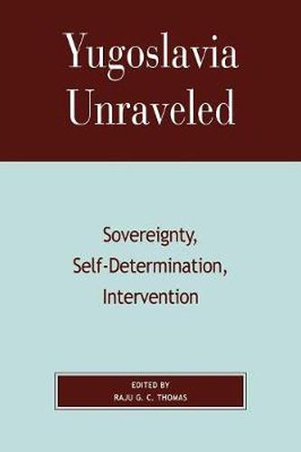 Yugoslavia Unraveled: Sovereignty, Self-Determination, Intervention