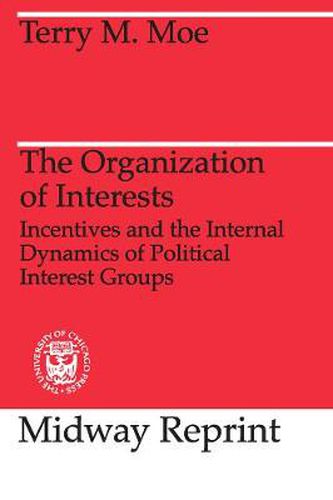 Cover image for The Organization of Interests: Incentives and the Internal Dynamics of Political Interest Groups