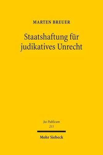 Cover image for Staatshaftung fur judikatives Unrecht: Eine Untersuchung zum deutschen Recht, zum Europa- und Voelkerrecht