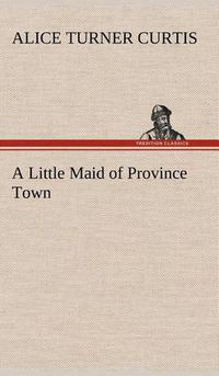 Cover image for A Little Maid of Province Town