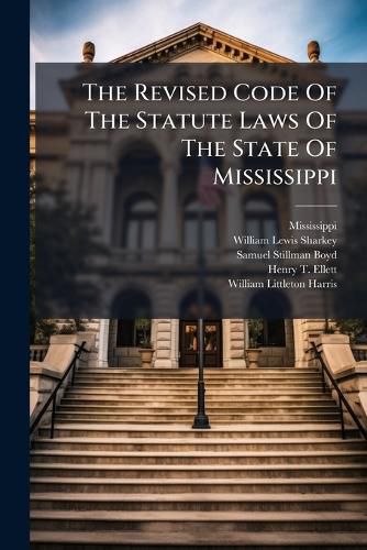 Cover image for The Revised Code Of The Statute Laws Of The State Of Mississippi