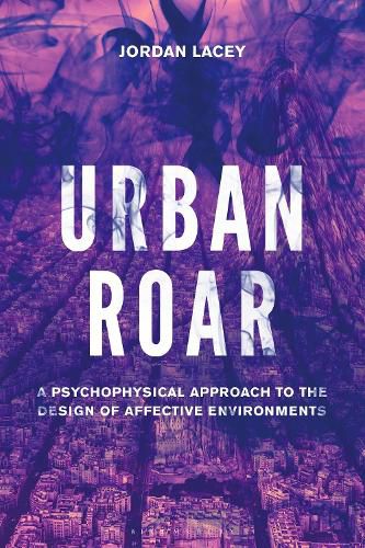 Cover image for Urban Roar: A Psychophysical Approach to the Design of Affective Environments