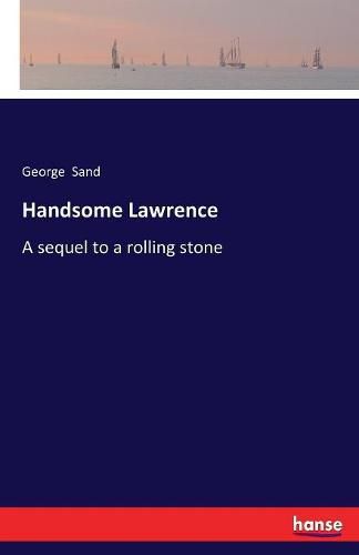 Cover image for Handsome Lawrence: A sequel to a rolling stone