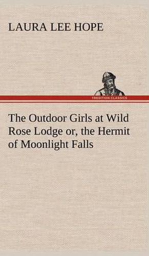 Cover image for The Outdoor Girls at Wild Rose Lodge or, the Hermit of Moonlight Falls