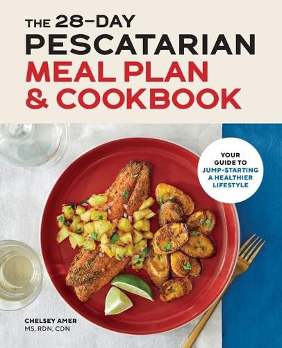 Cover image for The 28-Day Pescatarian Meal Plan & Cookbook: Your Guide to Jump-Starting a Healthier Lifestyle