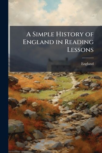 Cover image for A Simple History of England in Reading Lessons