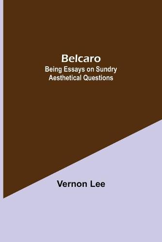 Cover image for Belcaro; Being Essays On Sundry Aesthetical Questions