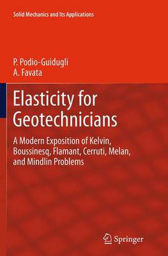 Cover image for Elasticity for Geotechnicians: A Modern Exposition of Kelvin, Boussinesq, Flamant, Cerruti, Melan, and Mindlin Problems