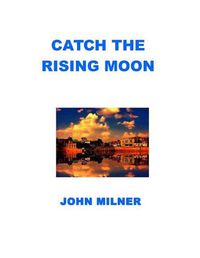 Cover image for Catch The Rising Moon: This is not something ordinary, please take it and let the journey begin. Catch the rising moon.