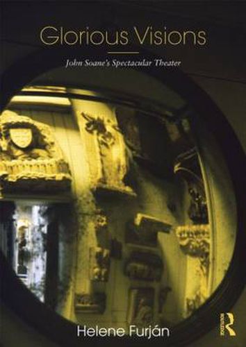 Glorious Visions: John Soane's Spectacular Theater