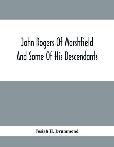 John Rogers Of Marshfield And Some Of His Descendants