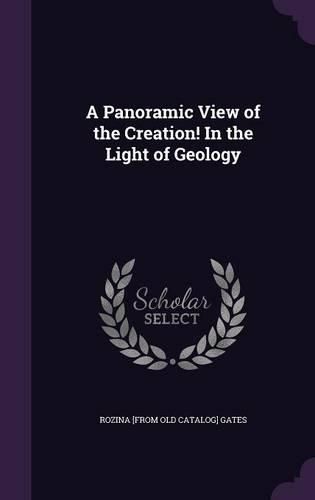 Cover image for A Panoramic View of the Creation! in the Light of Geology