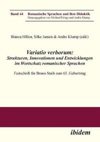 Cover image for Variatio verborum: Strukturen, Innovationen und Entwicklungen im Wortschatz romanischer Sprachen. Festschrift f r Bruno Staib zum 65. Geburtstag