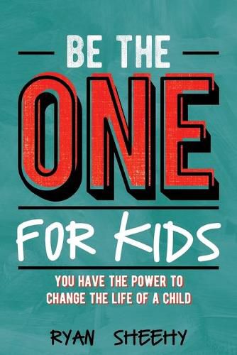 Cover image for Be the One for Kids: You Have the Power to Change the Life of a Child